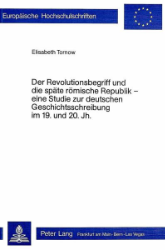 Der Revolutionsbegriff und die späte römische Republik - eine Studie zur deutschen Geschichtsschreibung im 19. und 20. Jahrhundert