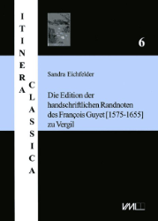 Die Edition der handschriftlichen Randnoten des François Guyet [1575-1655] zu Vergil