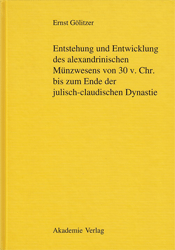 Entstehung und Entwicklung des alexandrinischen Münzwesens von 30 v. Chr. bis zum Ende der julisch-claudischen Dynastie