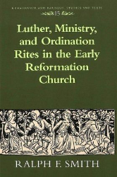 Luther, Ministry, and Ordination Rites in the Early Reformation Church