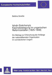 István Széchenyis Kasinobewegung im ungarischen Reformzeitalter (1825-1848)