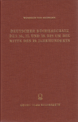 Deutscher Bücherschatz des 16., 17. und 18. bis um die Mitte des 19. Jahrhunderts