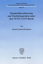 Handelsliberalisierung und Marktintegration unter dem WTO/GATT-Recht