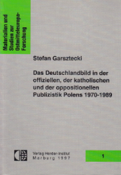 Das Deutschlandbild in der offiziellen, der katholischen und der oppositionellen Publizistik Polens 1970-1989