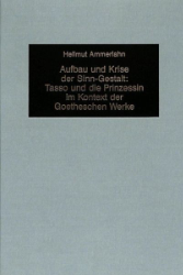 Aufbau und Krise der Sinn-Gestalt. Tasso und die Prinzessin im Kontext der Goetheschen Werke