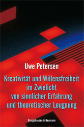 Kreativität und Willensfreiheit im Zwielicht von sinnlicher Erfahrung und theoretischer Leugnung