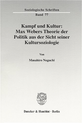 Kampf und Kultur: Max Webers Theorie der Politik aus der Sicht seiner Kultursoziologie