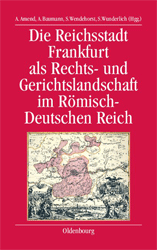 Die Reichsstadt Frankfurt als Rechts- und Gerichtslandschaft im Römisch-Deutschen Reich