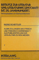 Albin Zollinger, Max Frisch und Friedrich Dürrenmatt als Publizisten und ihr Verhältnis zu den Medien