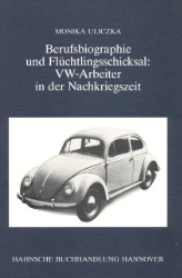 Berufsbiographie und Flüchtlingsschicksal: VW-Arbeiter in der Nachkriegszeit