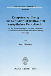 Kompetenzausübung und Subsidiaritätskontrolle im europäischen Umweltrecht