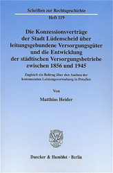 Die Konzessionsverträge der Stadt Lüdenscheid über leitungsgebundene Versorgungsgüter und die Entwicklung der städtischen Versorgungsbetriebe zwischen 1856 und 1945