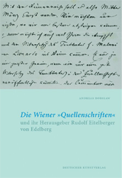 Die Wiener »Quellenschriften« und ihr Herausgeber Rudolf Eitelberger von Edelberg