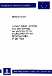 Johann Jakob Hemmer und sein Beitrag zur Verbreitung der neuhochdeutschen Schriftsprache in der Pfalz