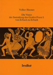Die Vasen der Sammlung des Grafen Franz I. von Erbach zu Erbach