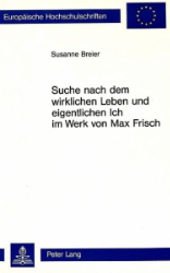 Suche nach dem wirklichen Leben und eigentlichen Ich im Werk von Max Frisch