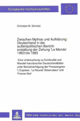 Zwischen Mythos und Aufklärung: Deutschland in der außenpolitischen Berichterstattung der Zeitung 'Le Monde' 1963 bis 1983