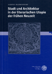 Stadt und Architektur in der literarischen Utopie der frühen Neuzeit